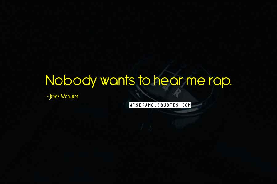 Joe Mauer Quotes: Nobody wants to hear me rap.