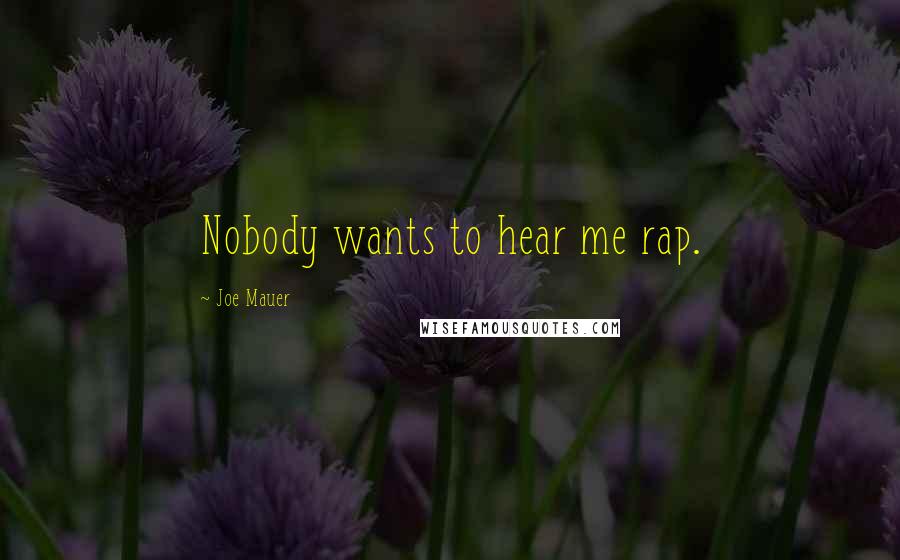 Joe Mauer Quotes: Nobody wants to hear me rap.