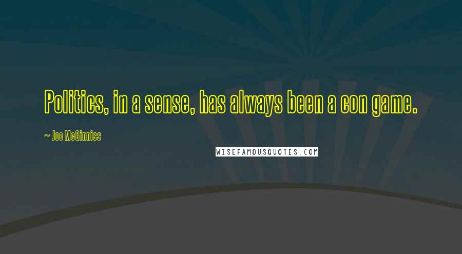 Joe McGinniss Quotes: Politics, in a sense, has always been a con game.