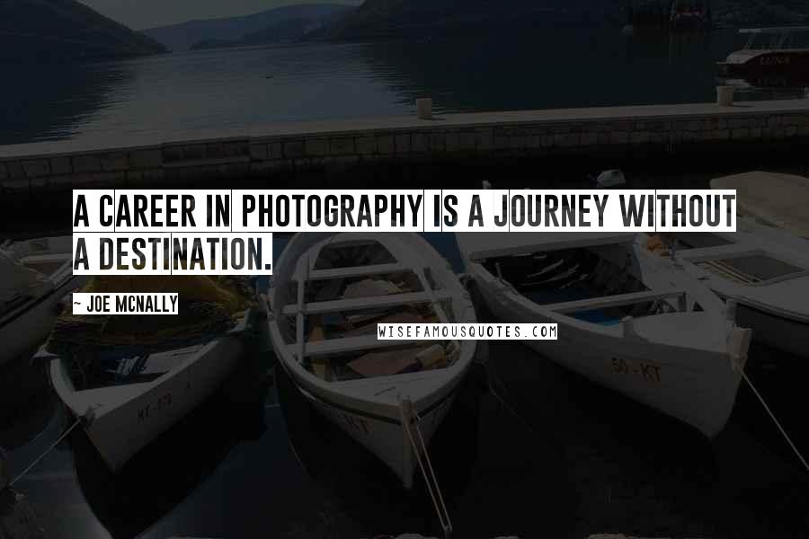 Joe McNally Quotes: A career in photography is a journey without a destination.