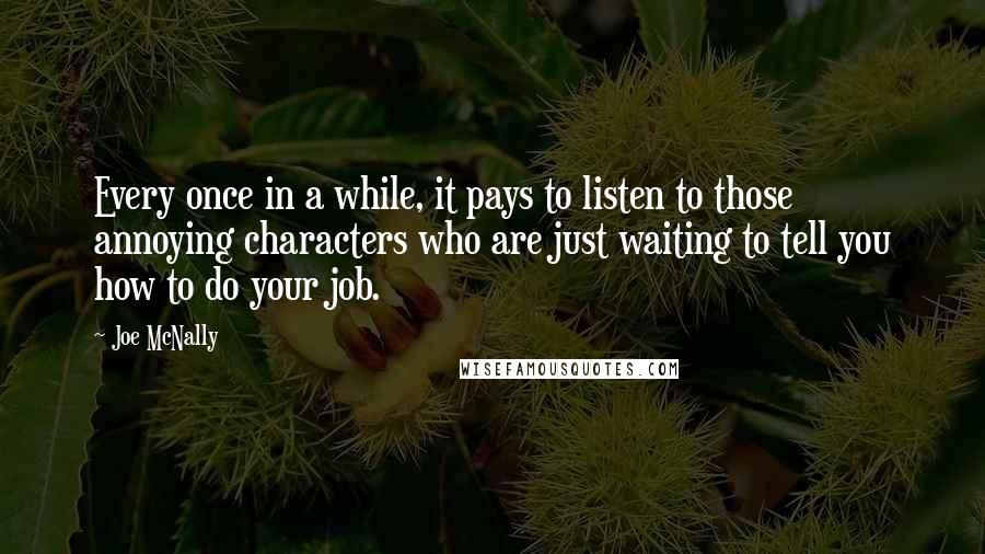 Joe McNally Quotes: Every once in a while, it pays to listen to those annoying characters who are just waiting to tell you how to do your job.