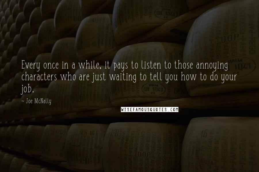 Joe McNally Quotes: Every once in a while, it pays to listen to those annoying characters who are just waiting to tell you how to do your job.