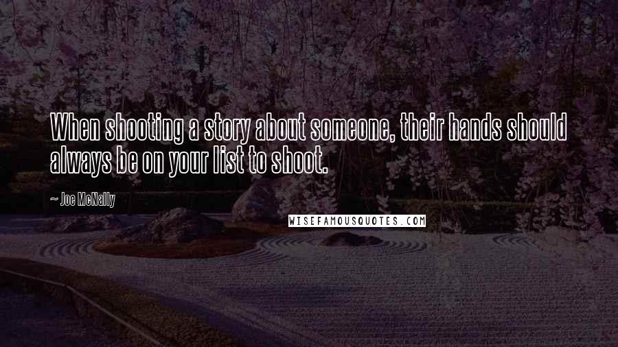 Joe McNally Quotes: When shooting a story about someone, their hands should always be on your list to shoot.
