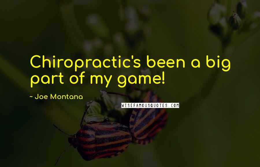 Joe Montana Quotes: Chiropractic's been a big part of my game!