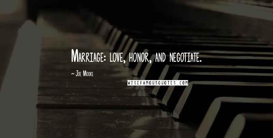 Joe Moore Quotes: Marriage: love, honor, and negotiate.