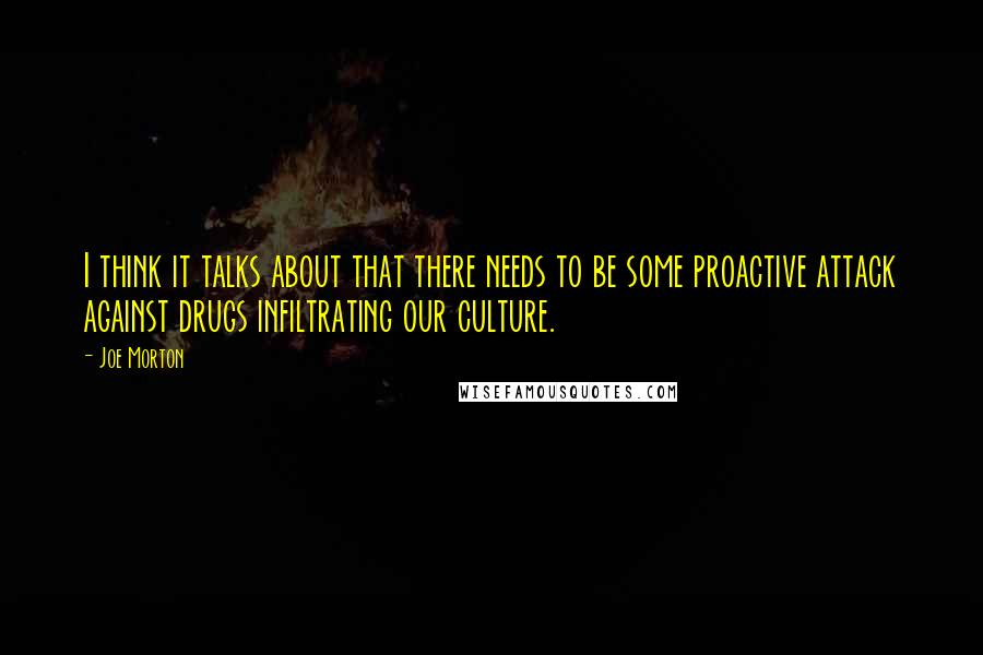 Joe Morton Quotes: I think it talks about that there needs to be some proactive attack against drugs infiltrating our culture.