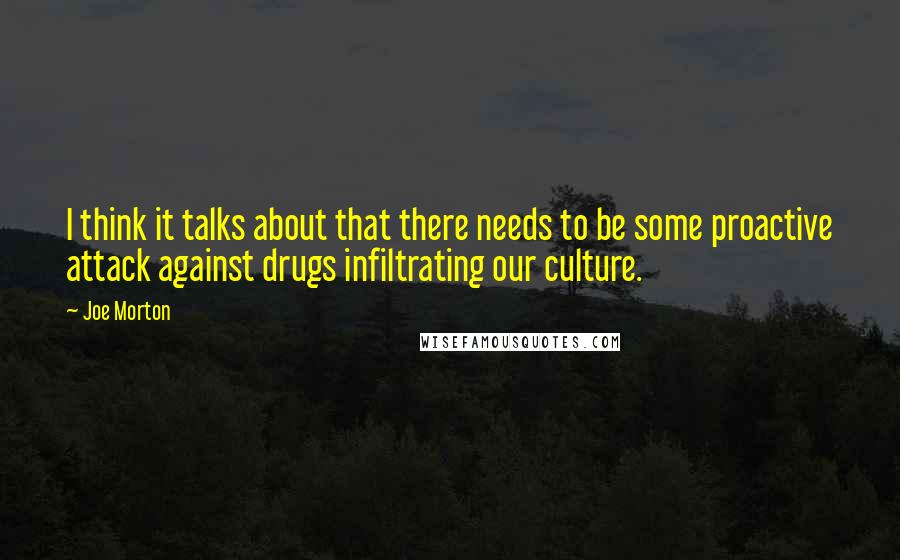 Joe Morton Quotes: I think it talks about that there needs to be some proactive attack against drugs infiltrating our culture.