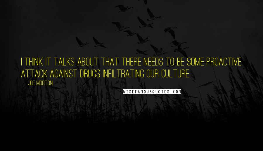 Joe Morton Quotes: I think it talks about that there needs to be some proactive attack against drugs infiltrating our culture.