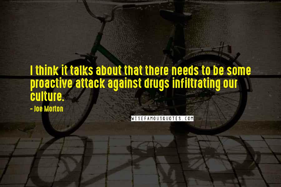Joe Morton Quotes: I think it talks about that there needs to be some proactive attack against drugs infiltrating our culture.