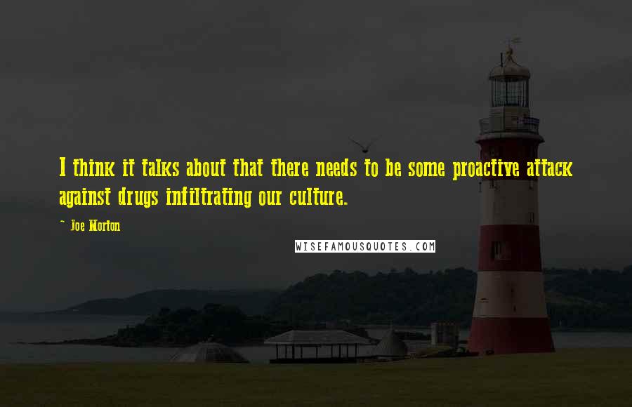 Joe Morton Quotes: I think it talks about that there needs to be some proactive attack against drugs infiltrating our culture.