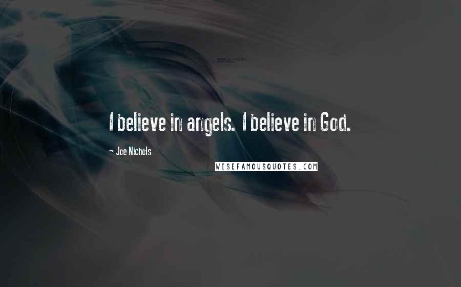 Joe Nichols Quotes: I believe in angels. I believe in God.