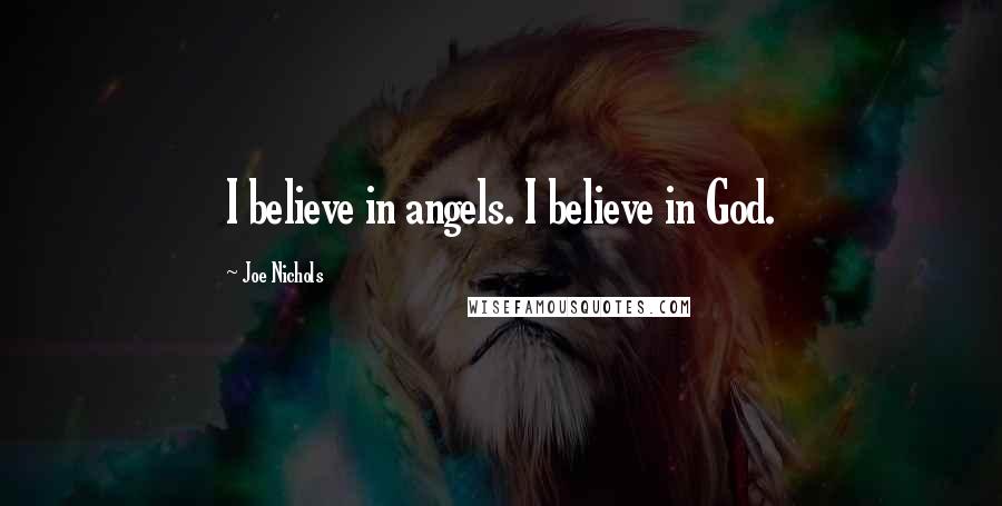 Joe Nichols Quotes: I believe in angels. I believe in God.
