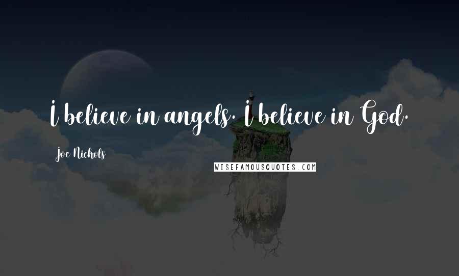 Joe Nichols Quotes: I believe in angels. I believe in God.