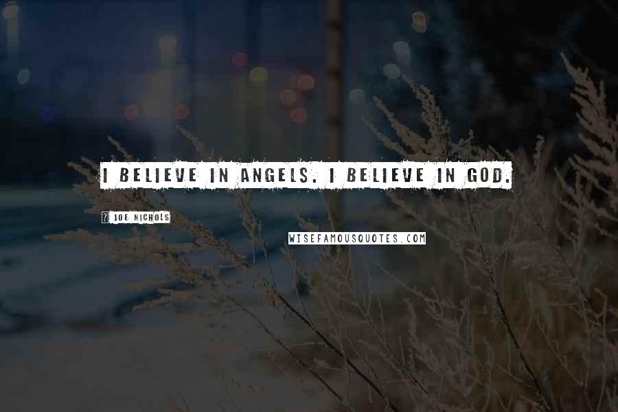 Joe Nichols Quotes: I believe in angels. I believe in God.