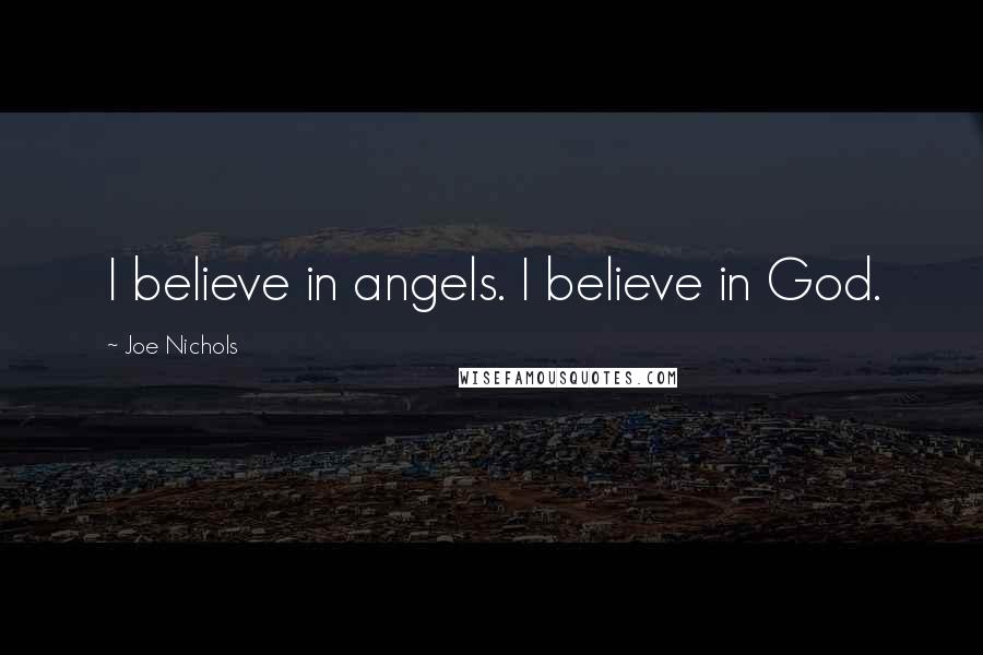 Joe Nichols Quotes: I believe in angels. I believe in God.