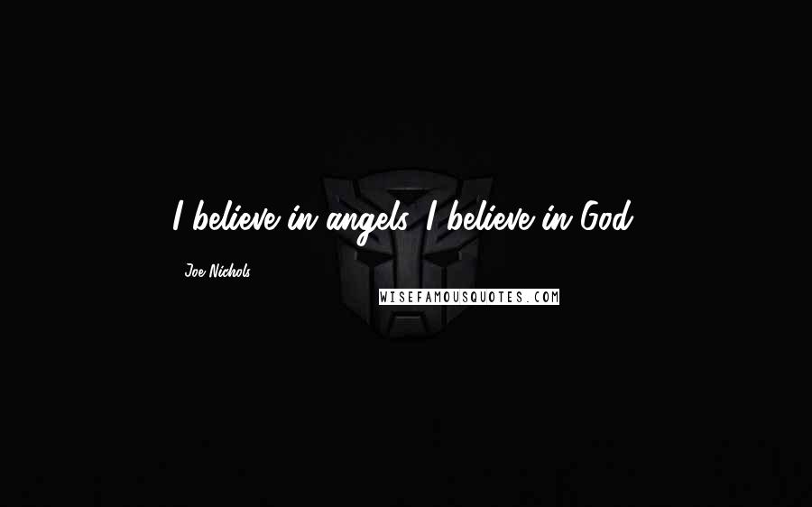 Joe Nichols Quotes: I believe in angels. I believe in God.