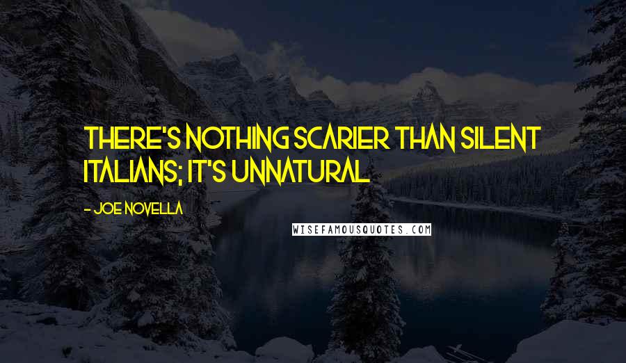 Joe Novella Quotes: there's nothing scarier than silent Italians; it's unnatural