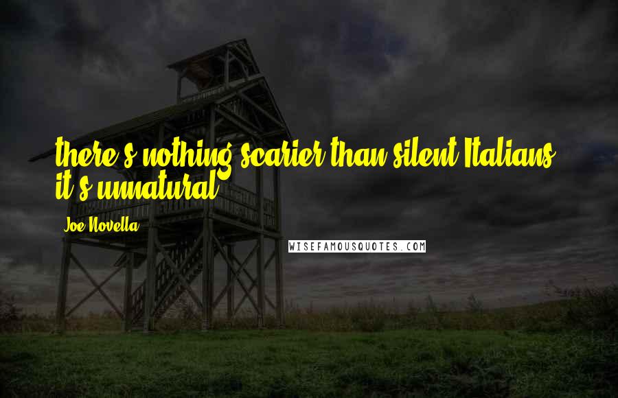 Joe Novella Quotes: there's nothing scarier than silent Italians; it's unnatural