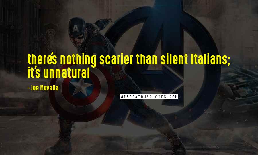 Joe Novella Quotes: there's nothing scarier than silent Italians; it's unnatural
