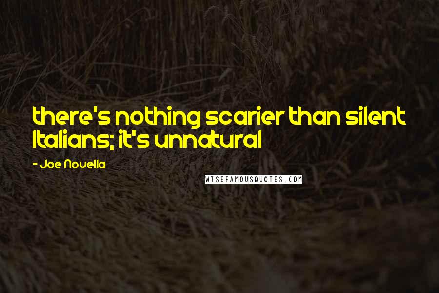 Joe Novella Quotes: there's nothing scarier than silent Italians; it's unnatural