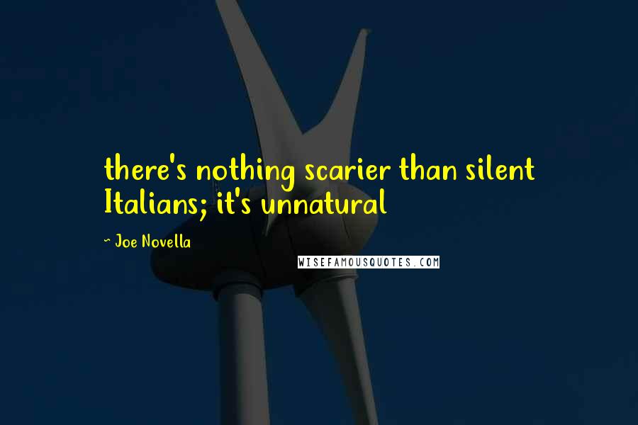 Joe Novella Quotes: there's nothing scarier than silent Italians; it's unnatural