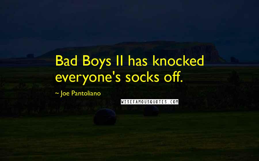 Joe Pantoliano Quotes: Bad Boys II has knocked everyone's socks off.