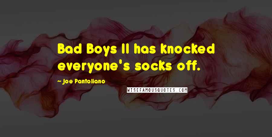 Joe Pantoliano Quotes: Bad Boys II has knocked everyone's socks off.