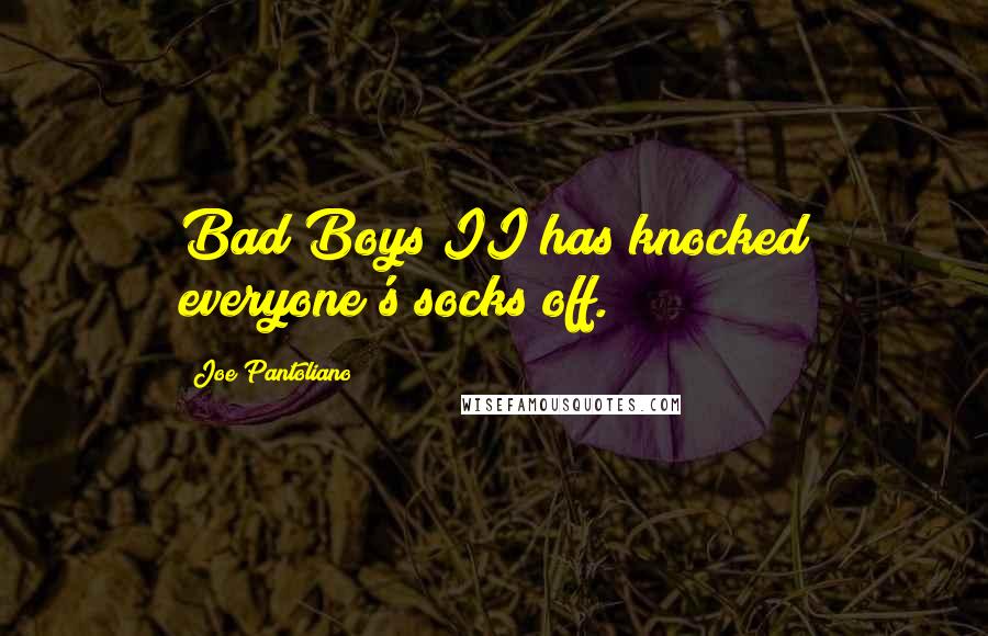 Joe Pantoliano Quotes: Bad Boys II has knocked everyone's socks off.