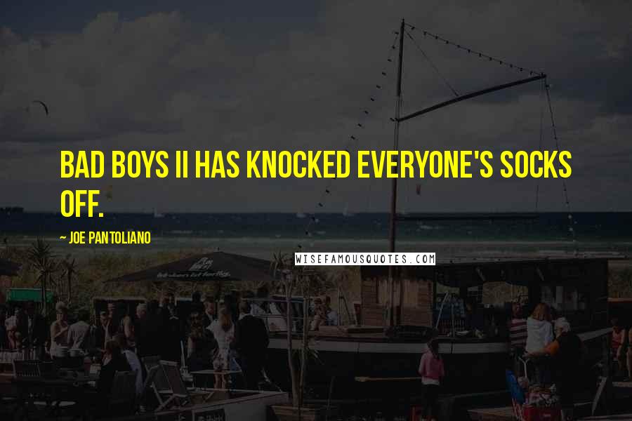 Joe Pantoliano Quotes: Bad Boys II has knocked everyone's socks off.