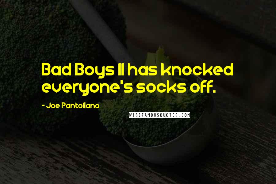 Joe Pantoliano Quotes: Bad Boys II has knocked everyone's socks off.