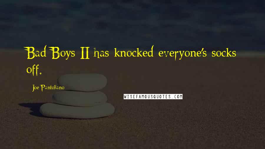 Joe Pantoliano Quotes: Bad Boys II has knocked everyone's socks off.