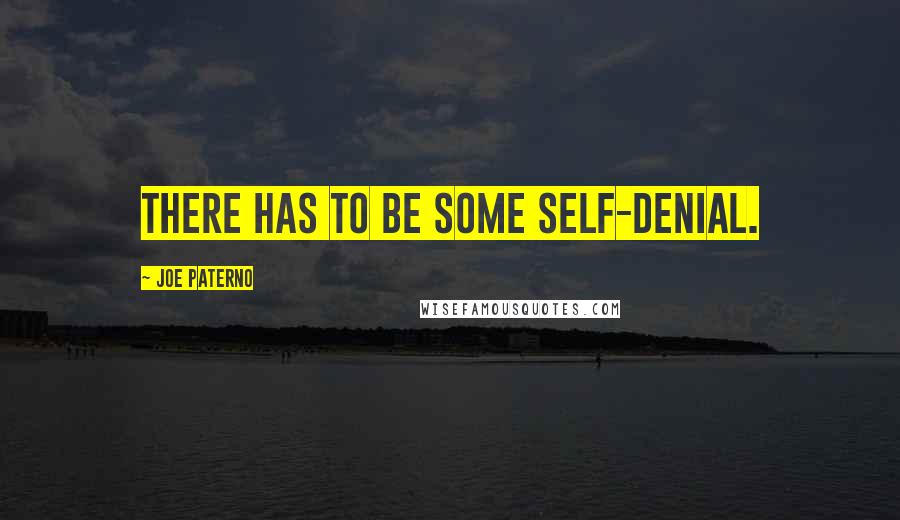 Joe Paterno Quotes: There has to be some self-denial.