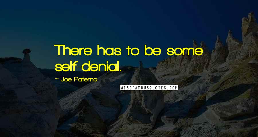 Joe Paterno Quotes: There has to be some self-denial.