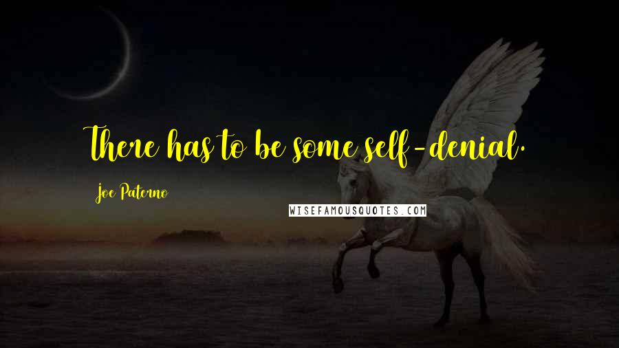 Joe Paterno Quotes: There has to be some self-denial.