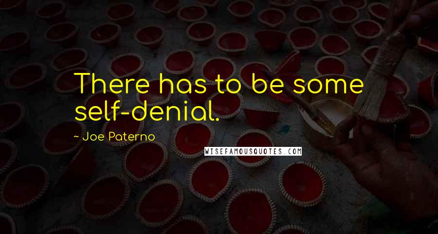 Joe Paterno Quotes: There has to be some self-denial.