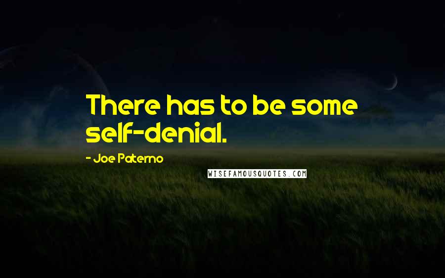 Joe Paterno Quotes: There has to be some self-denial.