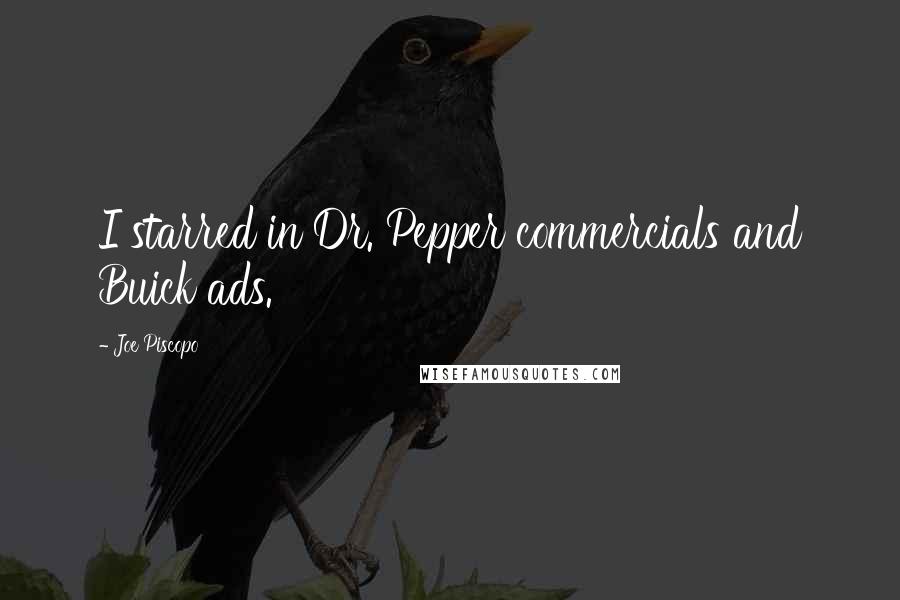 Joe Piscopo Quotes: I starred in Dr. Pepper commercials and Buick ads.