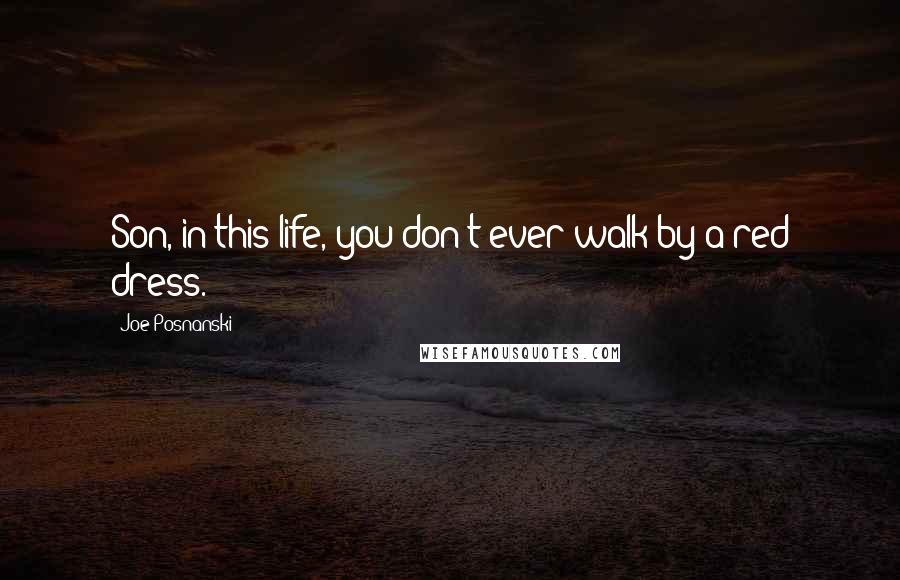 Joe Posnanski Quotes: Son, in this life, you don't ever walk by a red dress.