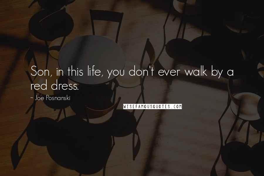 Joe Posnanski Quotes: Son, in this life, you don't ever walk by a red dress.
