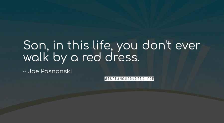 Joe Posnanski Quotes: Son, in this life, you don't ever walk by a red dress.
