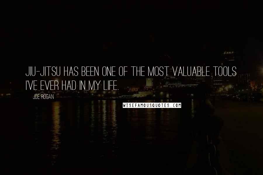 Joe Rogan Quotes: Jiu-Jitsu has been one of the most valuable tools I've ever had in my life.