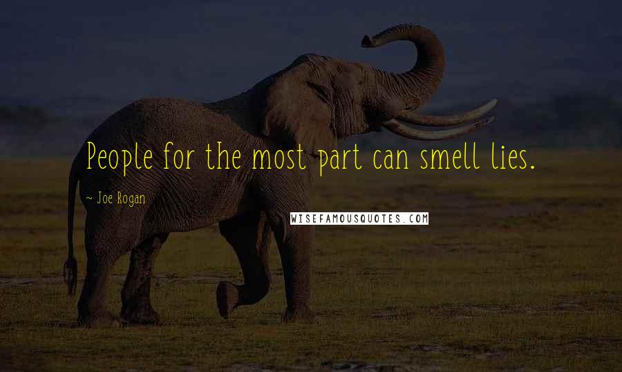 Joe Rogan Quotes: People for the most part can smell lies.