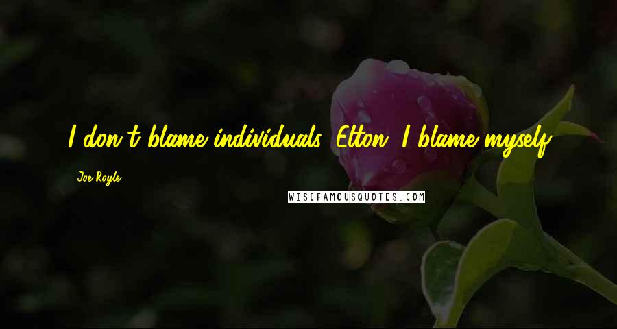 Joe Royle Quotes: I don't blame individuals, Elton, I blame myself