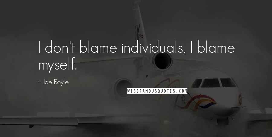 Joe Royle Quotes: I don't blame individuals, I blame myself.