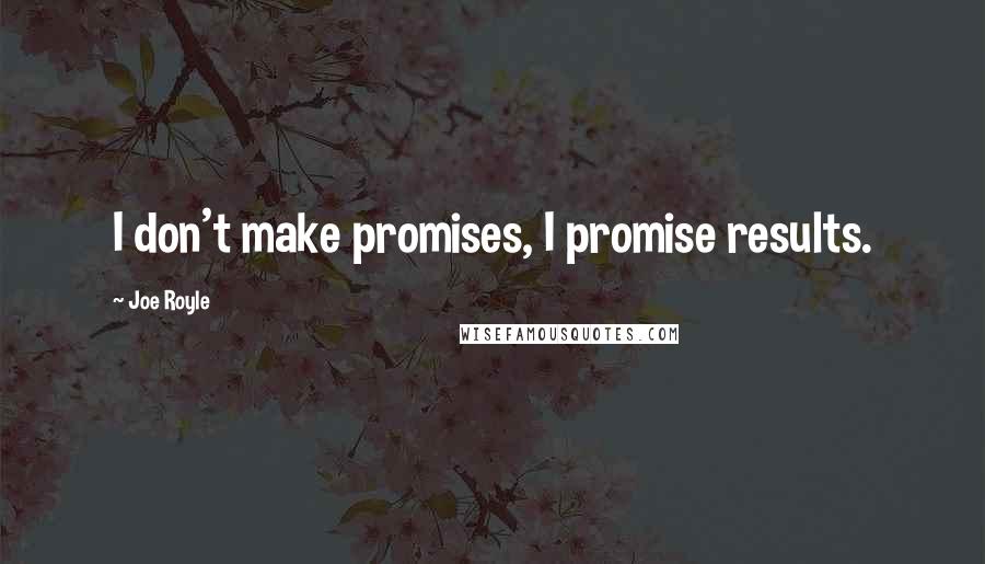 Joe Royle Quotes: I don't make promises, I promise results.