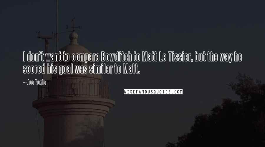 Joe Royle Quotes: I don't want to compare Bowditch to Matt Le Tissier, but the way he scored his goal was similar to Matt.