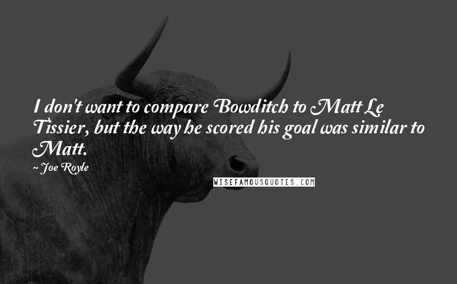 Joe Royle Quotes: I don't want to compare Bowditch to Matt Le Tissier, but the way he scored his goal was similar to Matt.