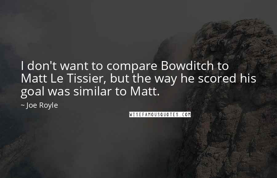 Joe Royle Quotes: I don't want to compare Bowditch to Matt Le Tissier, but the way he scored his goal was similar to Matt.