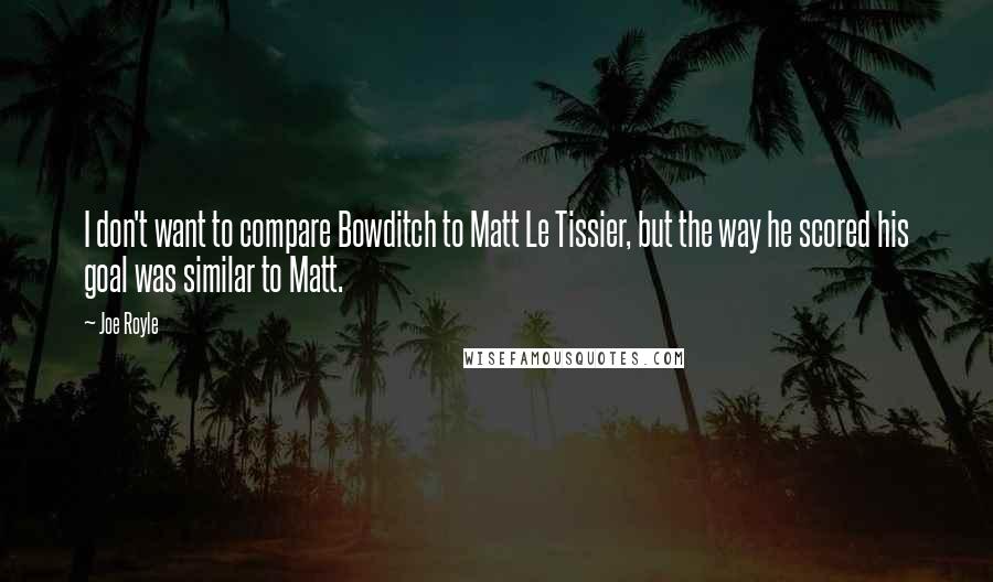 Joe Royle Quotes: I don't want to compare Bowditch to Matt Le Tissier, but the way he scored his goal was similar to Matt.
