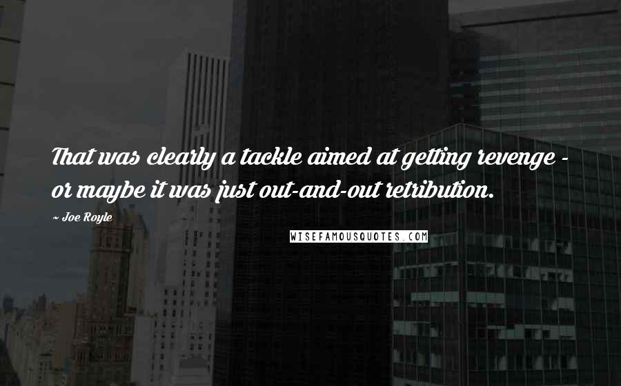 Joe Royle Quotes: That was clearly a tackle aimed at getting revenge - or maybe it was just out-and-out retribution.